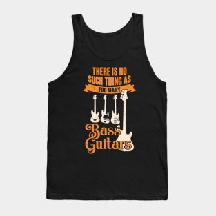 There Is No Such Thing As Too Many Bass Guitars Tank Top